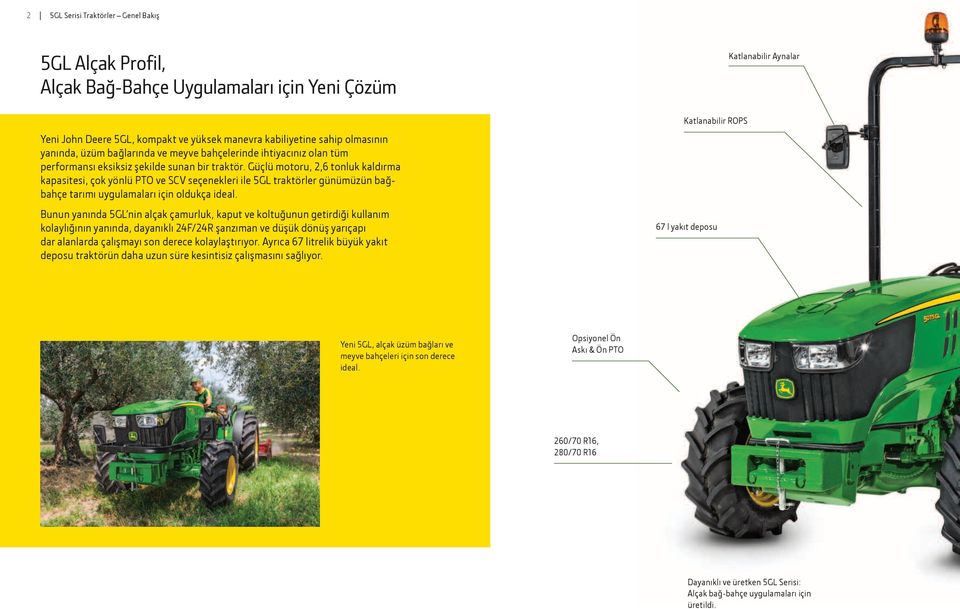 Güçlü motoru, 2,6 tonluk kaldırma kapasitesi, çok yönlü PTO ve SCV seçenekleri ile 5GL traktörler günümüzün bağbahçe tarımı uygulamaları için oldukça ideal.