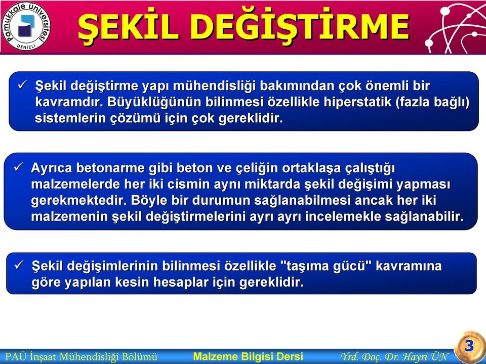 Ayrıca betonarme gibi beton ve çeliğin in ortaklaşa çalıştığıığı malzemelerde her iki cismin aynı miktarda şekil değişimi imi yapması gerekmektedir.