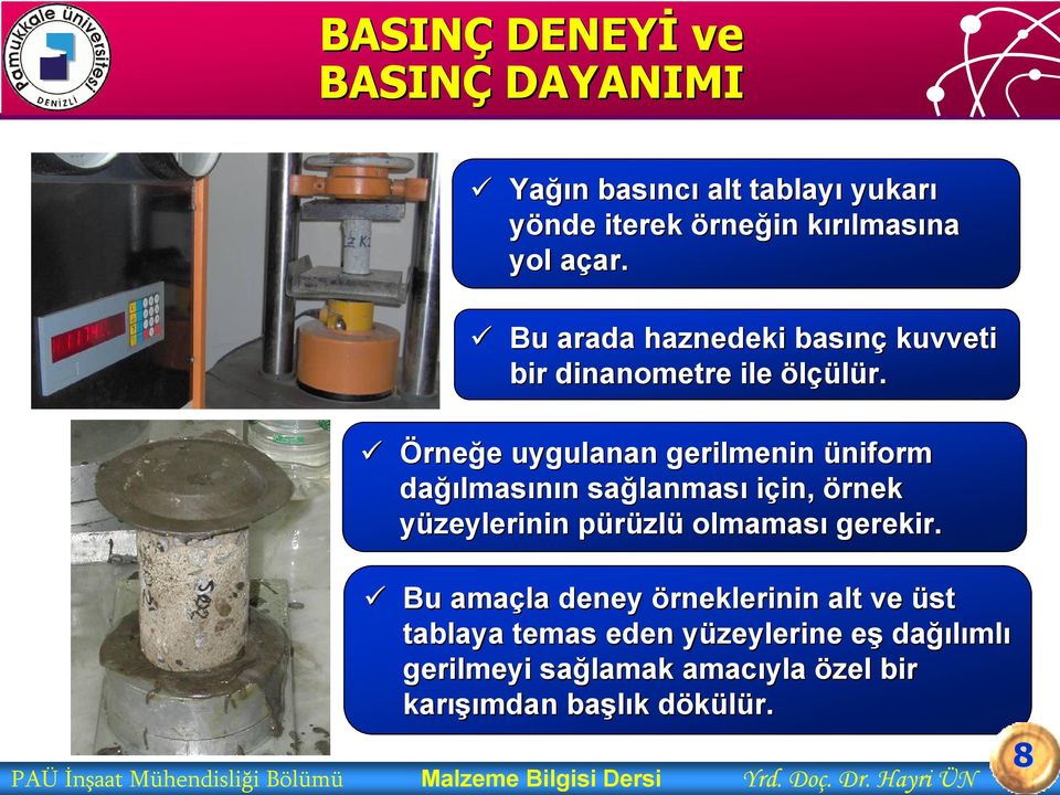 Örneğe e uygulanan gerilmenin üniform dağı ğılmasının n sağlanmas lanması için, in, örnek yüzeylerinin pürüzlp zlü olmaması gerekir.