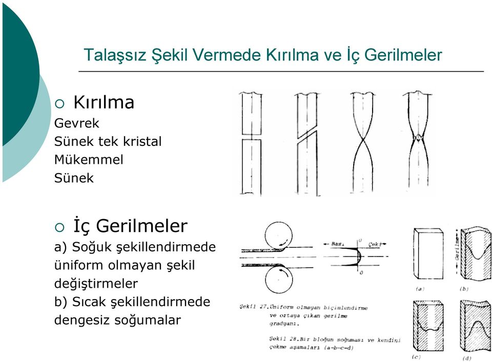 Gerilmeler a) Soğuk şekillendirmede üniform olmayan