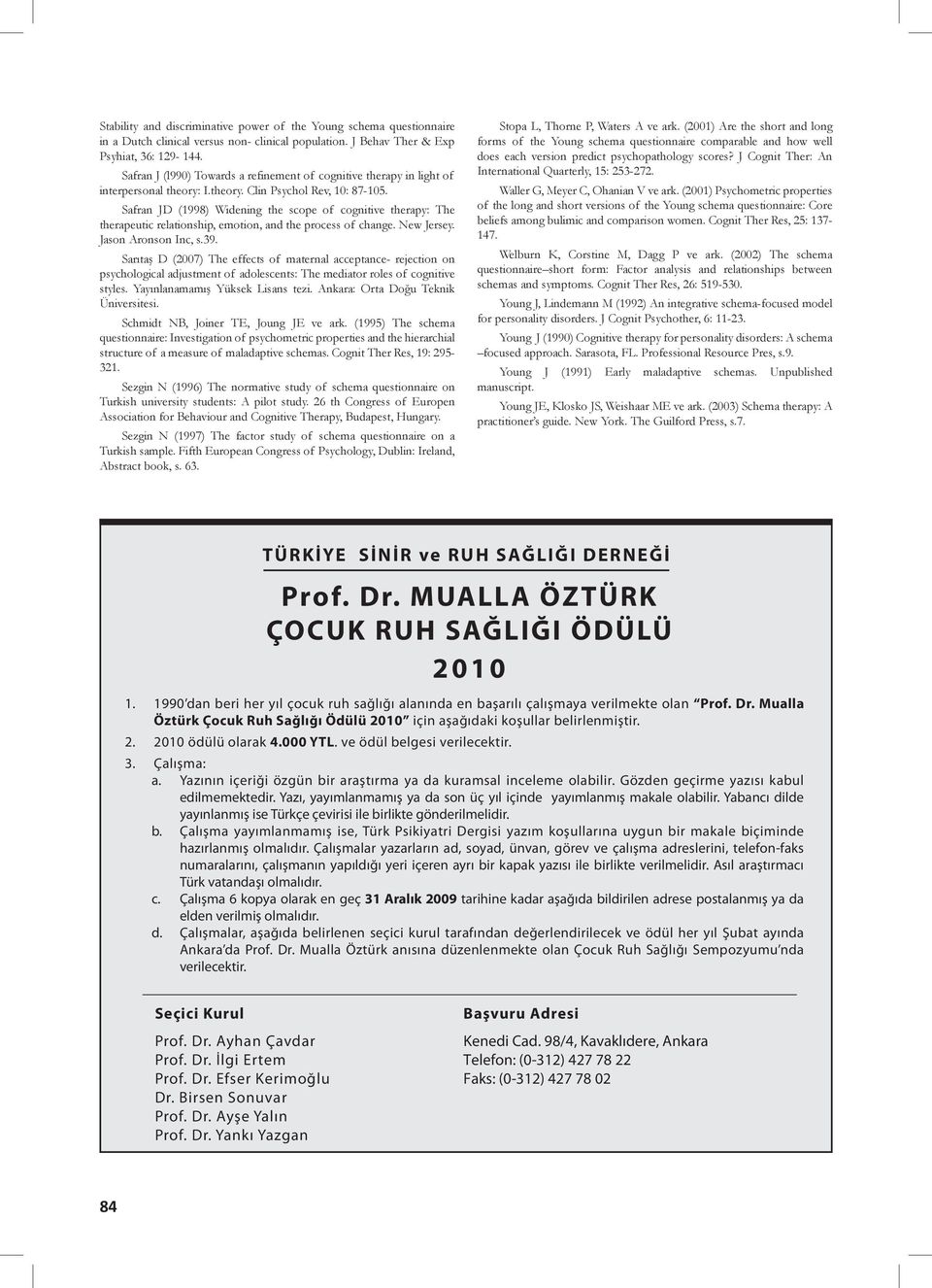 Safran JD (1998) Widening the scope of cognitive therapy: The therapeutic relationship, emotion, and the process of change. New Jersey. Jason Aronson Inc, s.39.