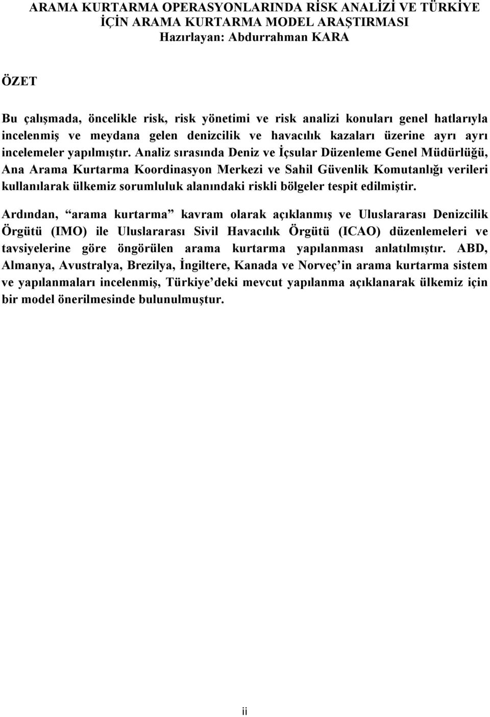 Analiz sırasında Deniz ve İçsular Düzenleme Genel Müdürlüğü, Ana Arama Kurtarma Koordinasyon Merkezi ve Sahil Güvenlik Komutanlığı verileri kullanılarak ülkemiz sorumluluk alanındaki riskli bölgeler