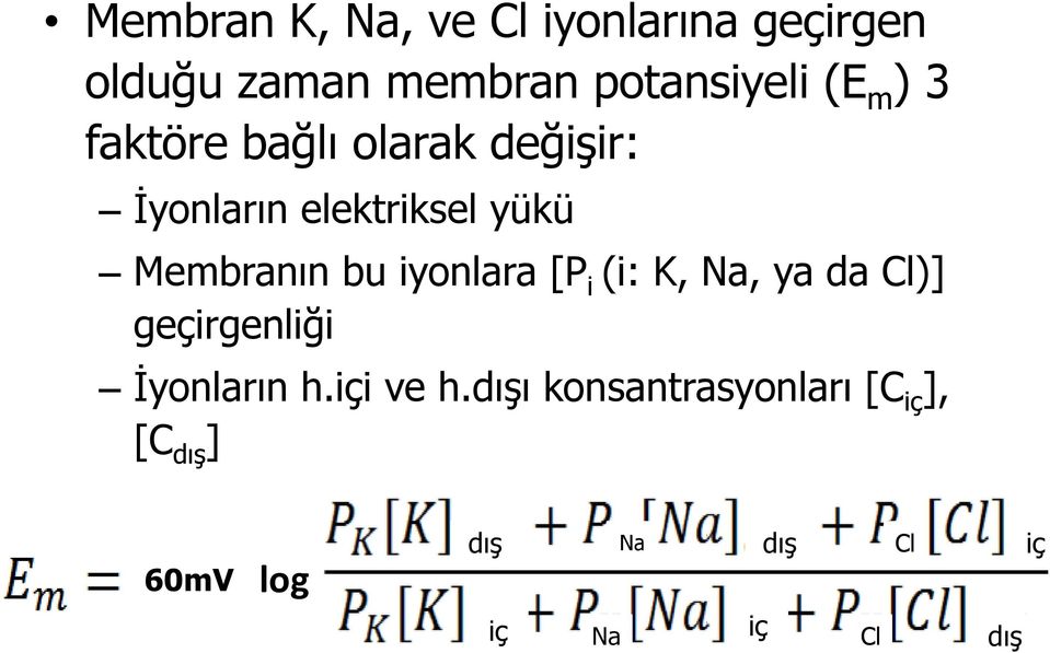 iyonlara [P i (i: K, Na, ya da Cl)] geçirgenliği İyonların h.içi ve h.