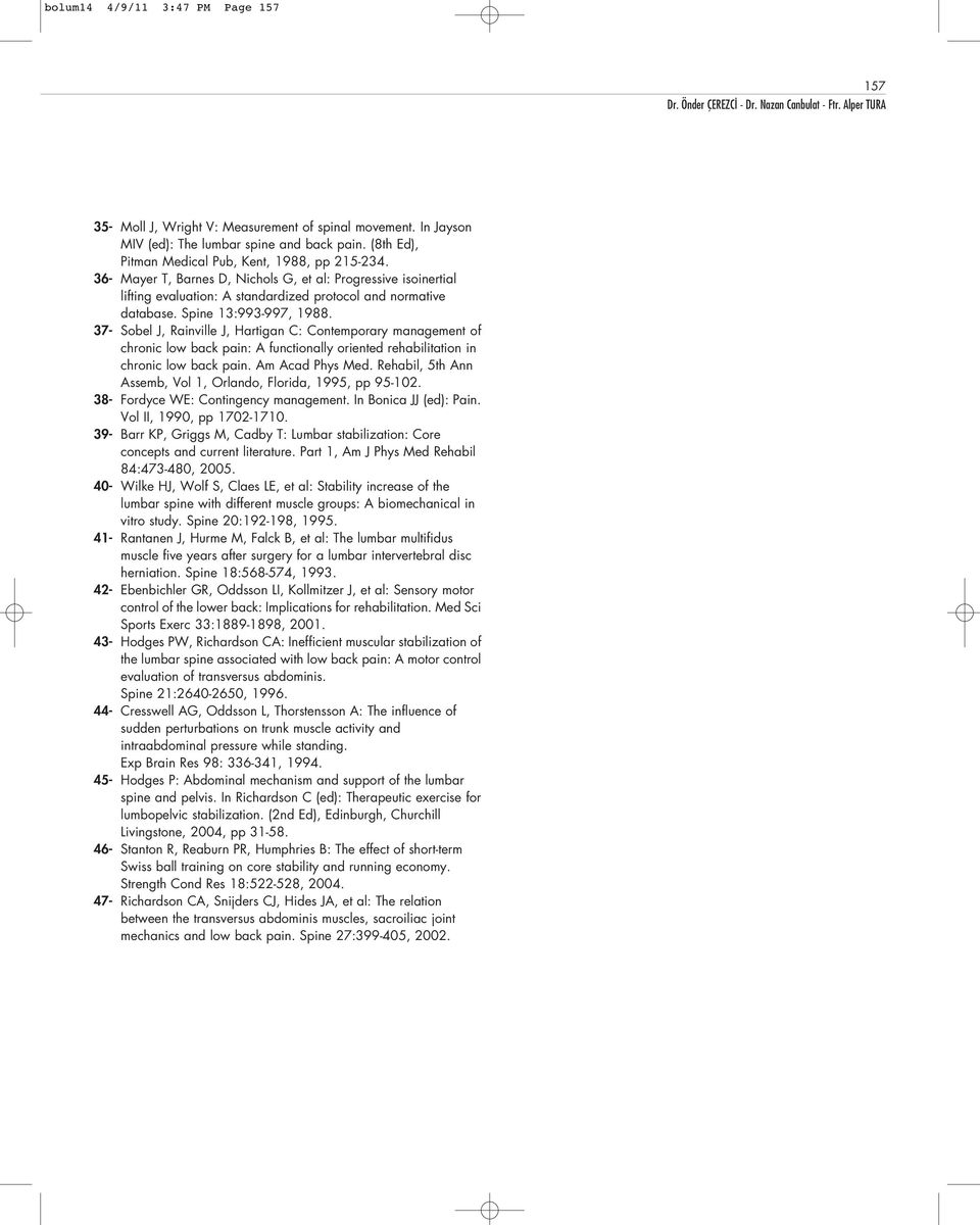 Spine 13:993-997, 1988. 37- Sobel J, Rainville J, Hartigan C: Contemporary management of chronic low back pain: A functionally oriented rehabilitation in chronic low back pain. Am Acad Phys Med.