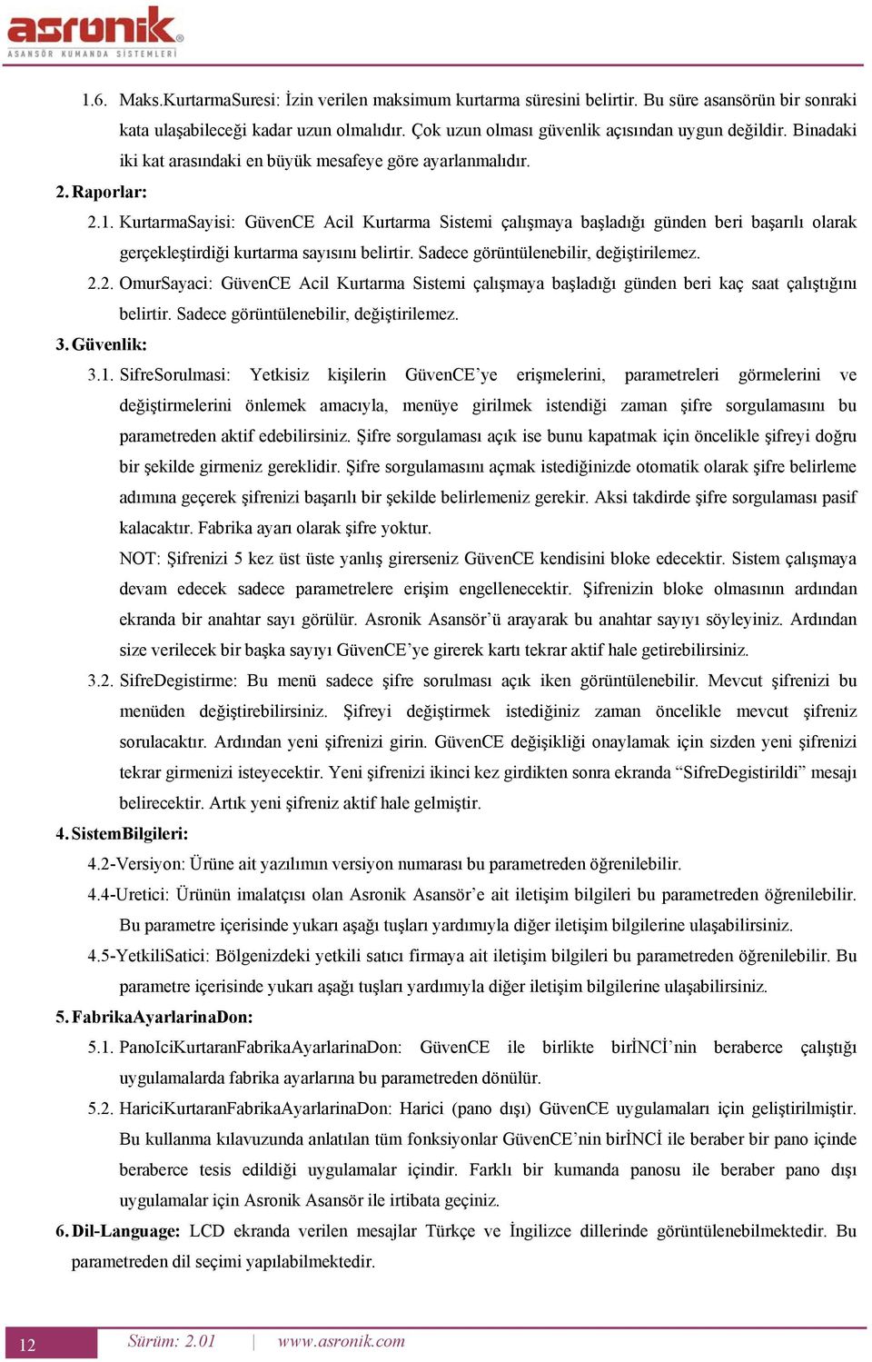 KurtarmaSayisi: GüvenCE Acil Kurtarma Sistemi çalışmaya başladığı günden beri başarılı olarak gerçekleştirdiği kurtarma sayısını belirtir. Sadece görüntülenebilir, değiştirilemez. 2.