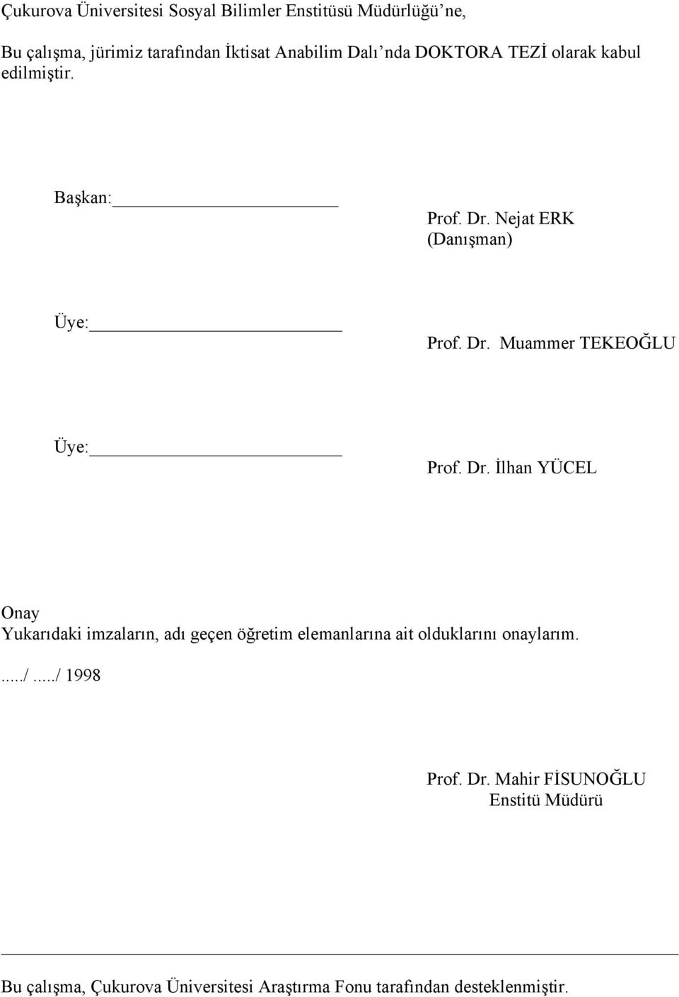 Dr. İlhan YÜCEL Onay Yukarıdaki imzaların, adı geçen öğretim elemanlarına ait olduklarını onaylarım..../.../ 1998 Prof.
