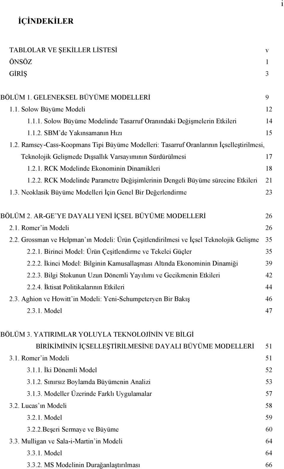 2.2. RCK Modelinde Parametre Değişimlerinin Dengeli Büyüme sürecine Etkileri 21 1.3. Neoklasik Büyüme Modelleri İçin Genel Bir Değerlendirme 23 BÖLÜM 2.