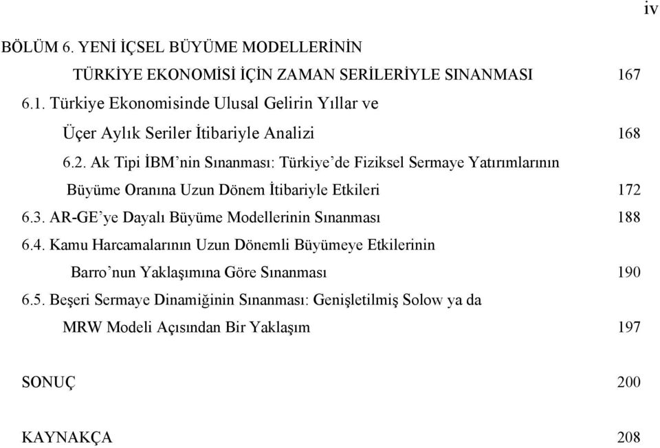 Ak Tipi İBM nin Sınanması: Türkiye de Fiziksel Sermaye Yatırımlarının Büyüme Oranına Uzun Dönem İtibariyle Etkileri 172 6.3.