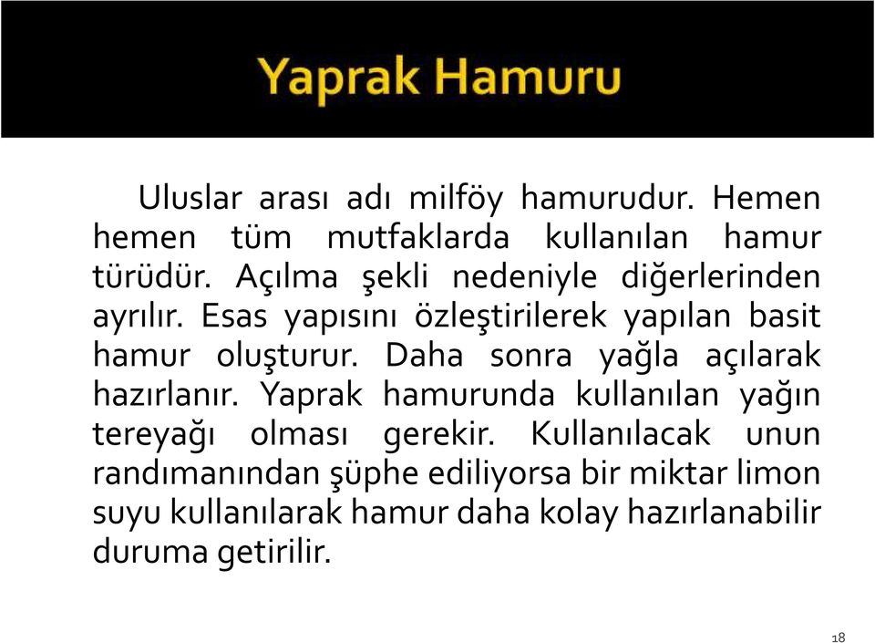 Daha sonra yağla açılarak hazırlanır. Yaprak hamurunda kullanılan yağın tereyağı olması gerekir.