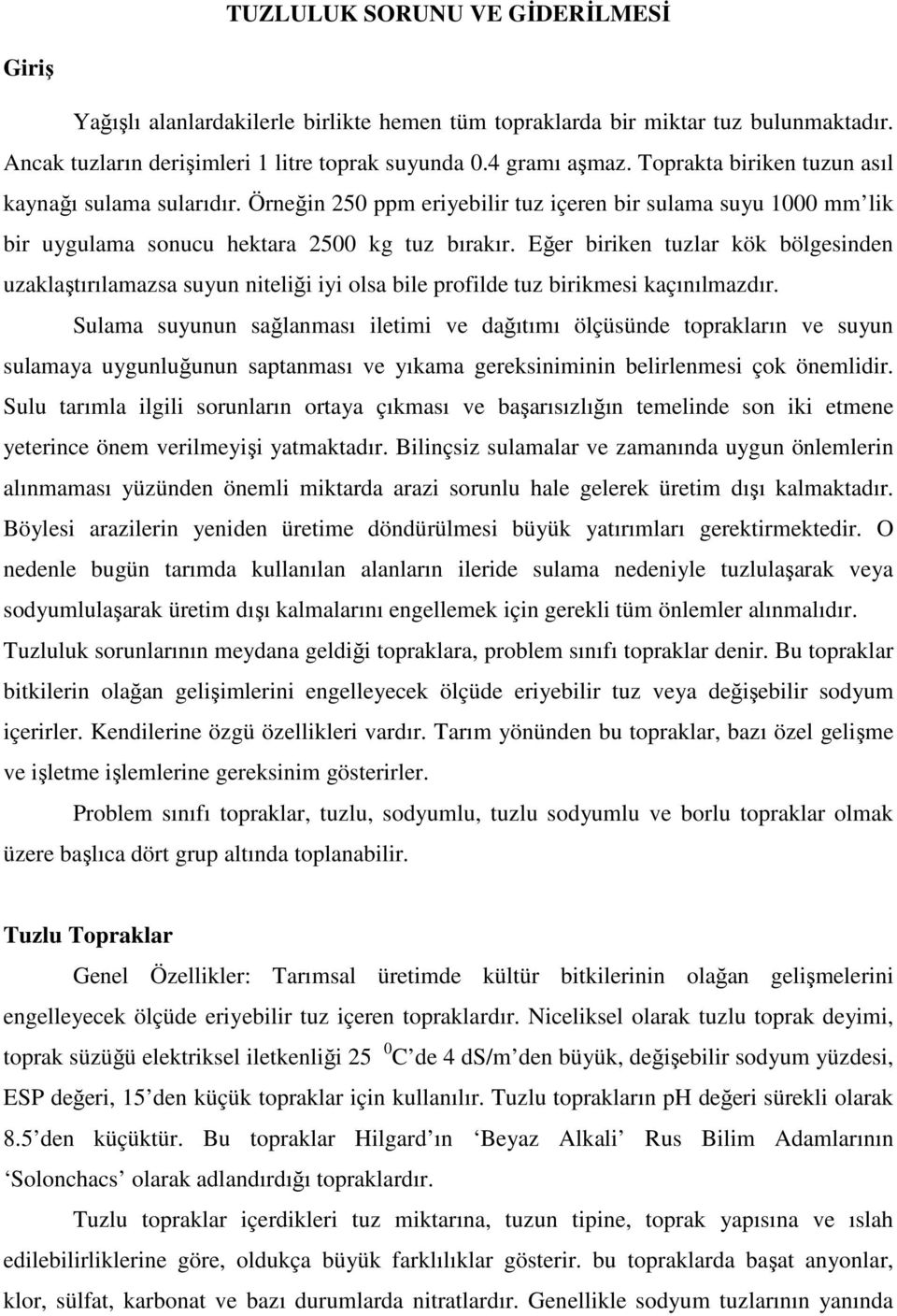 Eğer biriken tuzlar kök bölgesinden uzaklaştırılamazsa suyun niteliği iyi olsa bile profilde tuz birikmesi kaçınılmazdır.