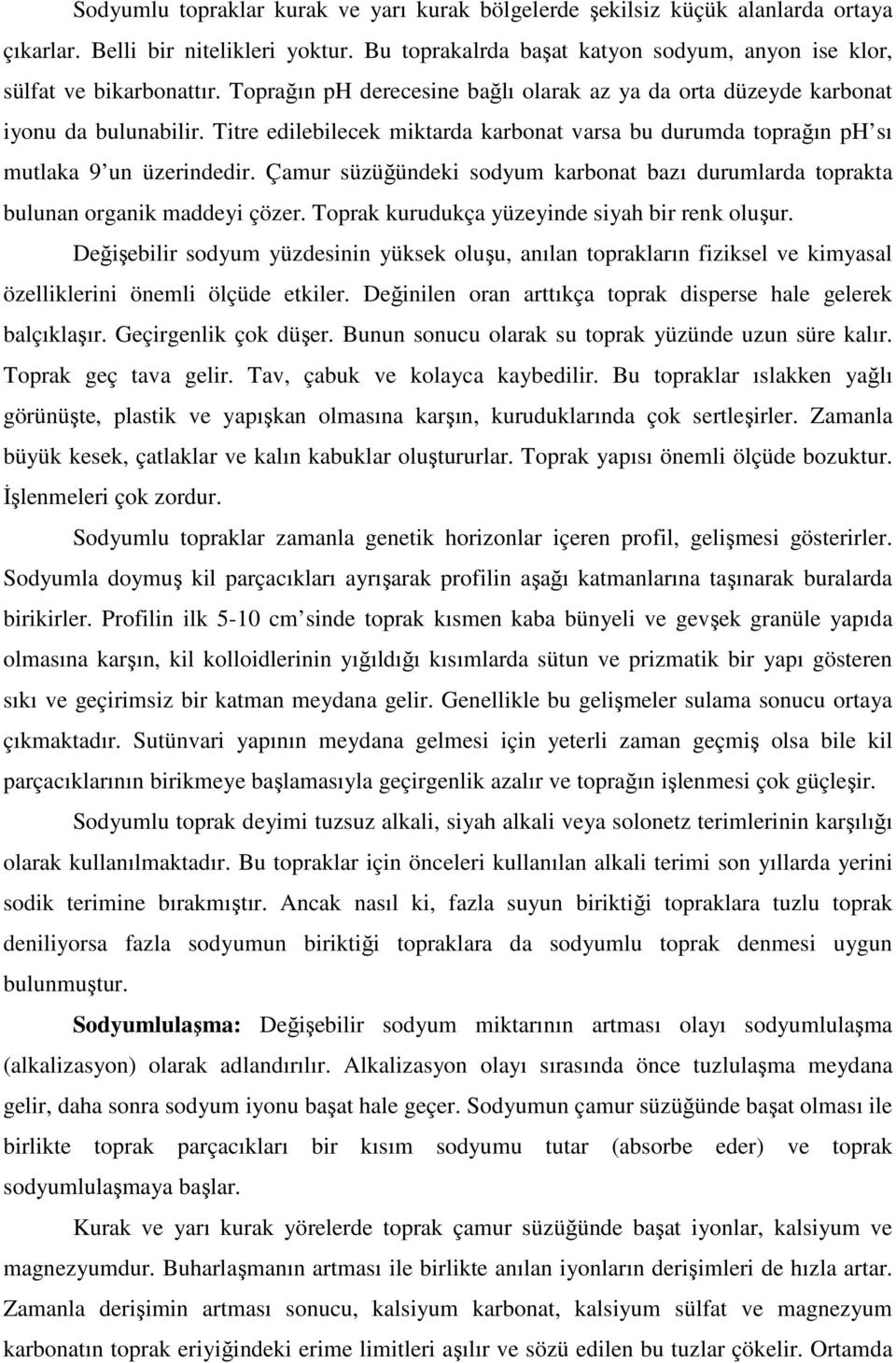 Çamur süzüğündeki sodyum karbonat bazı durumlarda toprakta bulunan organik maddeyi çözer. Toprak kurudukça yüzeyinde siyah bir renk oluşur.