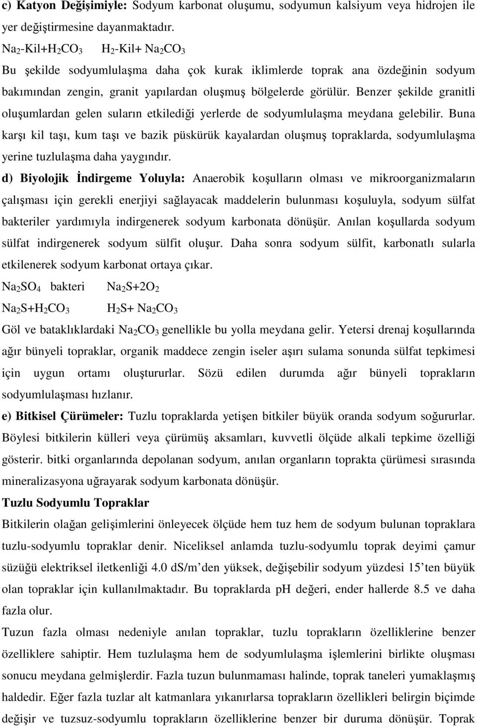 Benzer şekilde granitli oluşumlardan gelen suların etkilediği yerlerde de sodyumlulaşma meydana gelebilir.