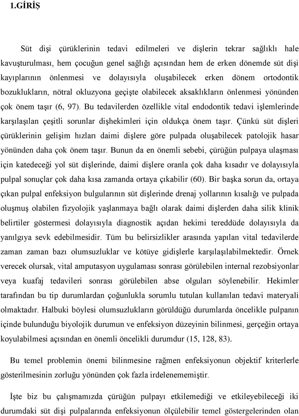 Bu tedavilerden özellikle vital endodontik tedavi işlemlerinde karşılaşılan çeşitli sorunlar dişhekimleri için oldukça önem taşır.