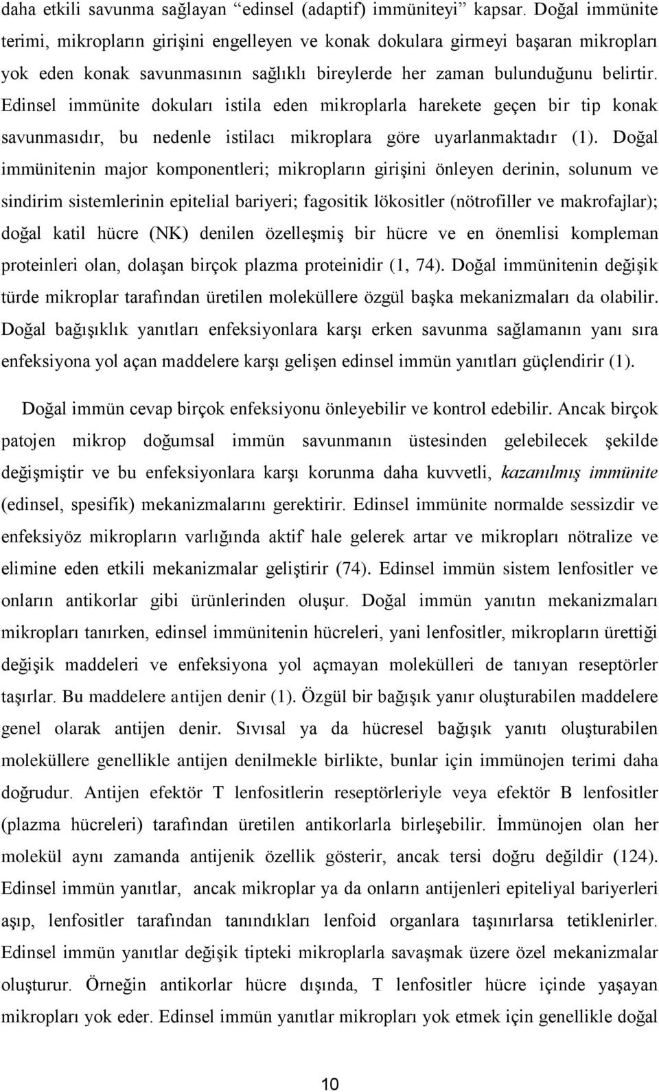 Edinsel immünite dokuları istila eden mikroplarla harekete geçen bir tip konak savunmasıdır, bu nedenle istilacı mikroplara göre uyarlanmaktadır (1).