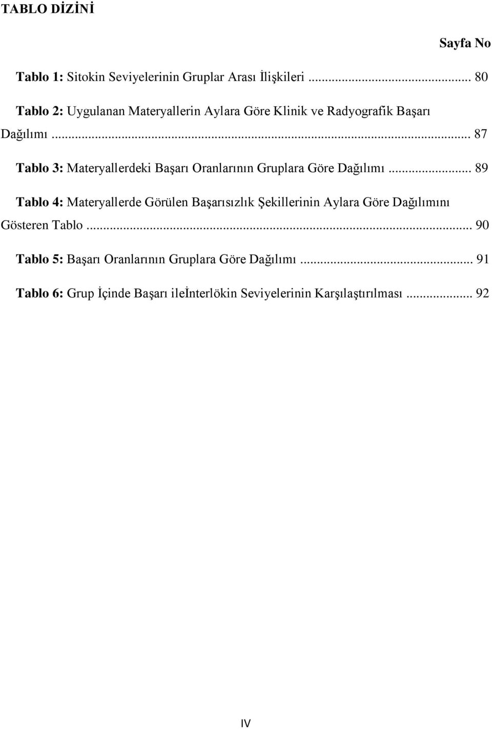 .. 87 Tablo 3: Materyallerdeki Başarı Oranlarının Gruplara Göre Dağılımı.