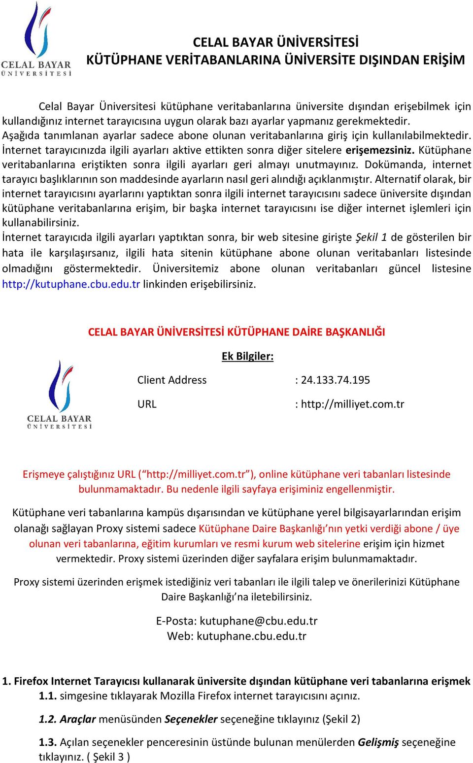 Kütüphane veritabanlarına eriştikten sonra ilgili ayarları geri almayı unutmayınız. Dokümanda, internet tarayıcı başlıklarının son maddesinde ayarların nasıl geri alındığı açıklanmıştır.