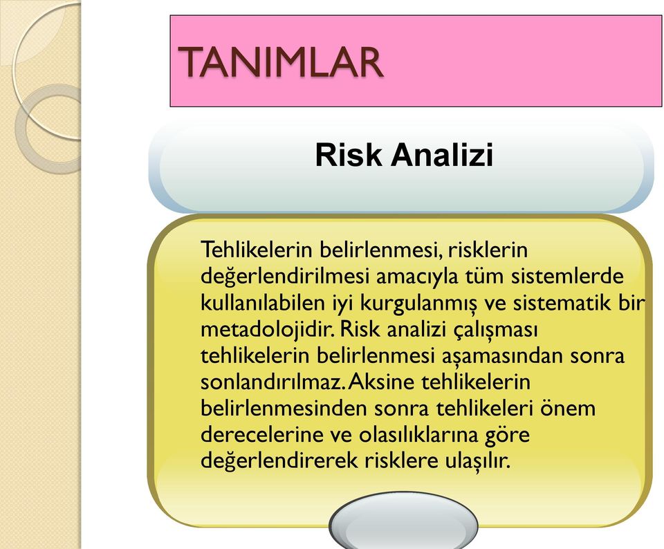 Risk analizi çalışması tehlikelerin belirlenmesi aşamasından sonra sonlandırılmaz.