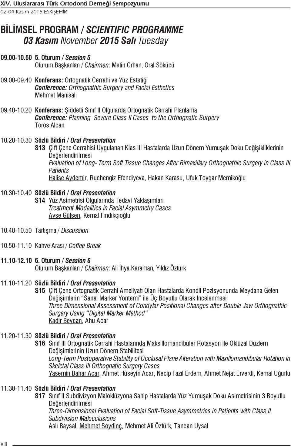 40 Konferans: Ortognatik Cerrahi ve Yüz Estetiği Conference: Orthognathic Surgery and Facial Esthetics Mehmet Manisalı 09.40-0.