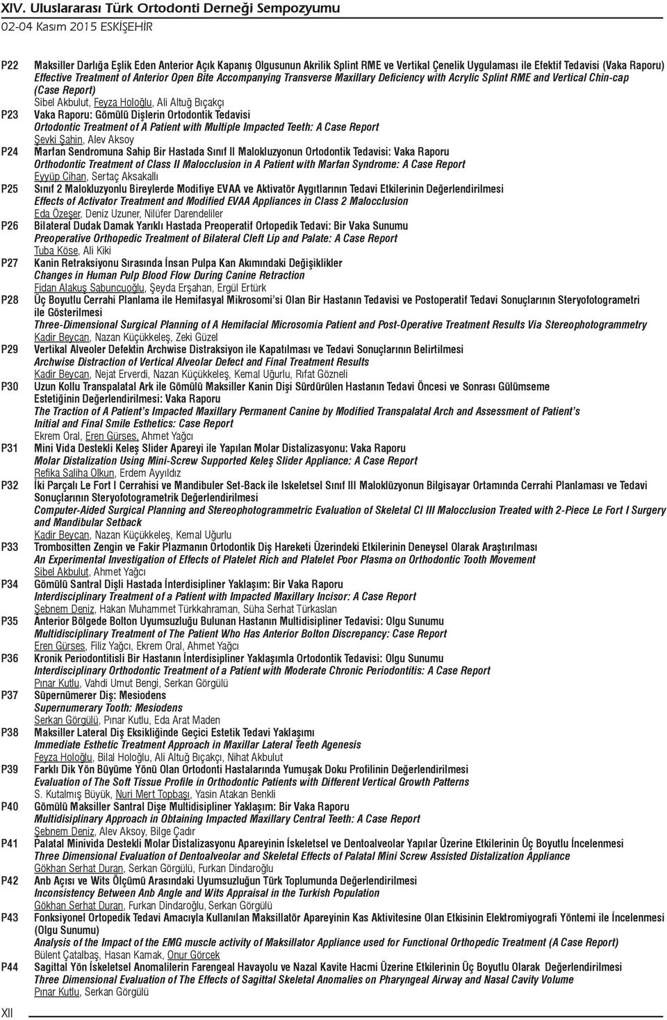 Acrylic Splint RME and Vertical Chin-cap (Case Report) Sibel Akbulut, Feyza Holoğlu, Ali Altuğ Bıçakçı Vaka Raporu: Gömülü Dişlerin Ortodontik Tedavisi Ortodontic Treatment of A Patient with Multiple