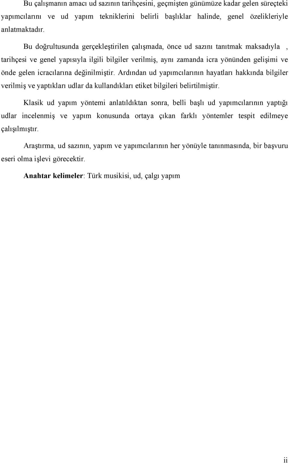 değinilmiştir. Ardından ud yapımcılarının hayatları hakkında bilgiler verilmiş ve yaptıkları udlar da kullandıkları etiket bilgileri belirtilmiştir.