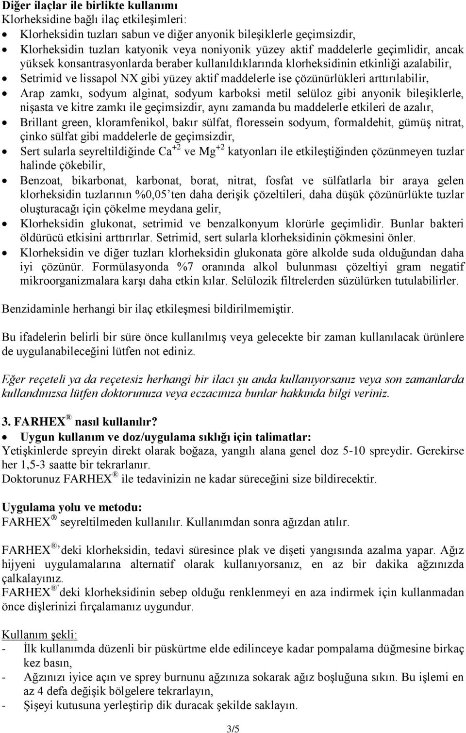 arttırılabilir, Arap zamkı, sodyum alginat, sodyum karboksi metil selüloz gibi anyonik bileşiklerle, nişasta ve kitre zamkı ile geçimsizdir, aynı zamanda bu maddelerle etkileri de azalır, Brillant