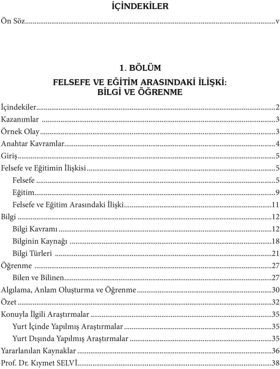 ..27 Bilen ve Bilinen...27 Algılama, Anlam Oluşturma ve Öğrenme...30 Özet...32 Konuyla İlgili Araştırmalar.