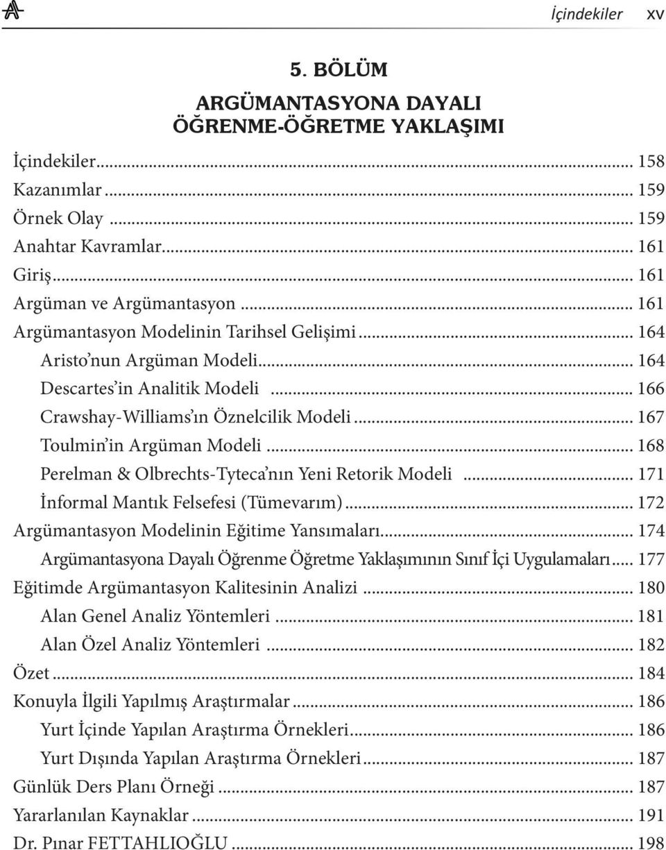 .. 168 Perelman & Olbrechts-Tyteca nın Yeni Retorik Modeli... 171 İnformal Mantık Felsefesi (Tümevarım)... 172 Argümantasyon Modelinin Eğitime Yansımaları.