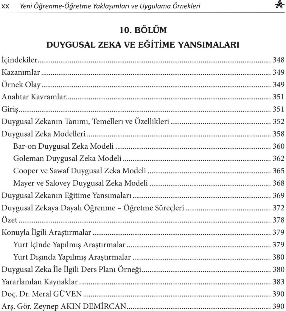 .. 368 Duygusal Zekanın Eğitime Yansımaları... 369 Duygusal Zekaya Dayalı Öğrenme Öğretme Süreçleri... 372 Özet... 378 Konuyla İlgili Araştırmalar.