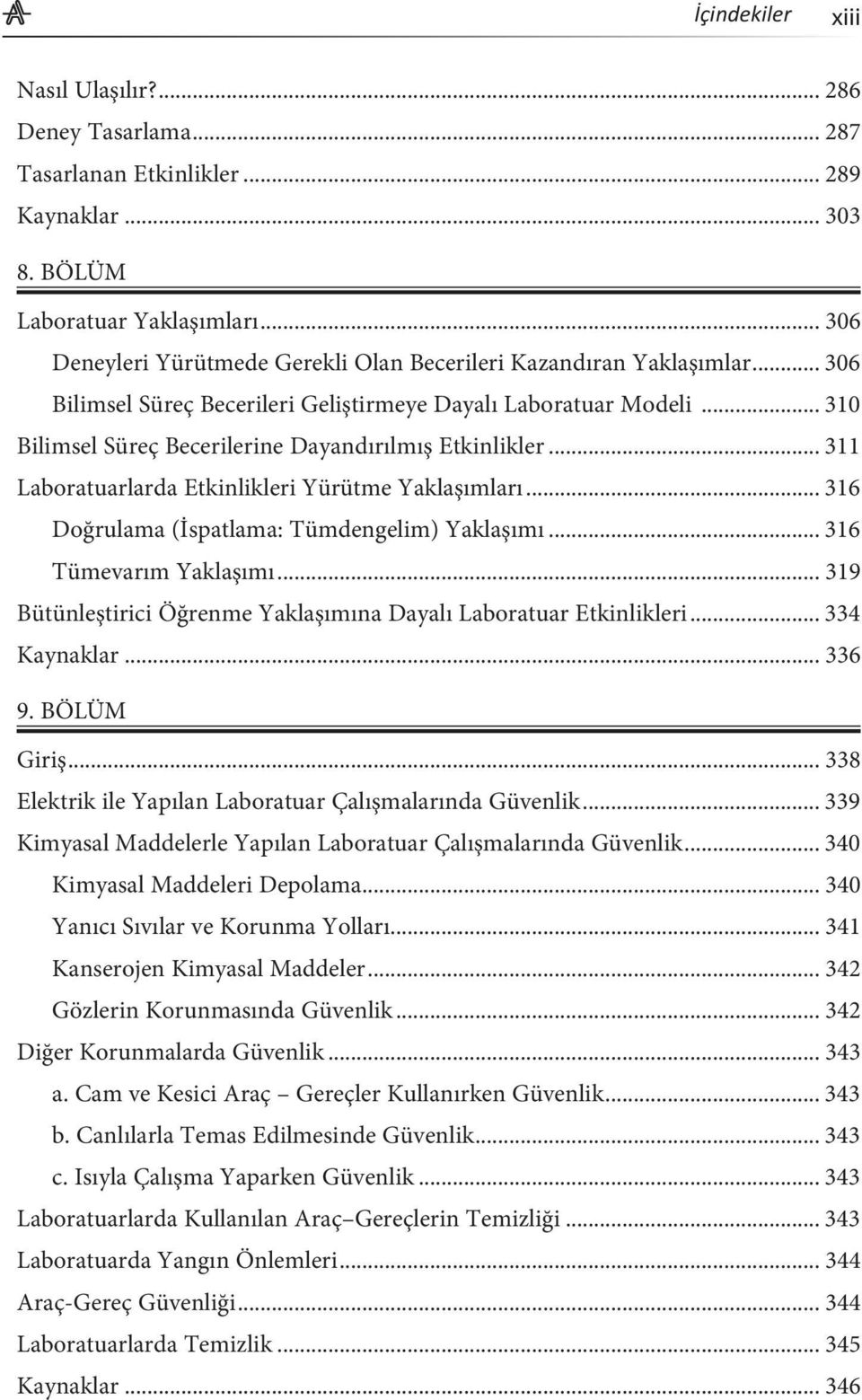 .. 310 Bilimsel Süreç Becerilerine Dayandırılmış Etkinlikler... 311 Laboratuarlarda Etkinlikleri Yürütme Yaklaşımları... 316 Doğrulama (İspatlama: Tümdengelim) Yaklaşımı... 316 Tümevarım Yaklaşımı.