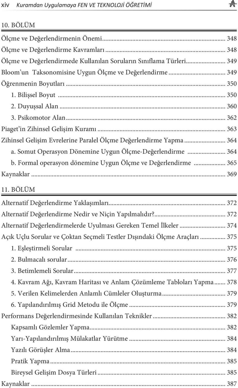 .. 362 Piaget in Zihinsel Gelişim Kuramı... 363 Zihinsel Gelişim Evrelerine Paralel Ölçme Değerlendirme Yapma... 364 a. Somut Operasyon Dönemine Uygun Ölçme-Değerlendirme... 364 b.