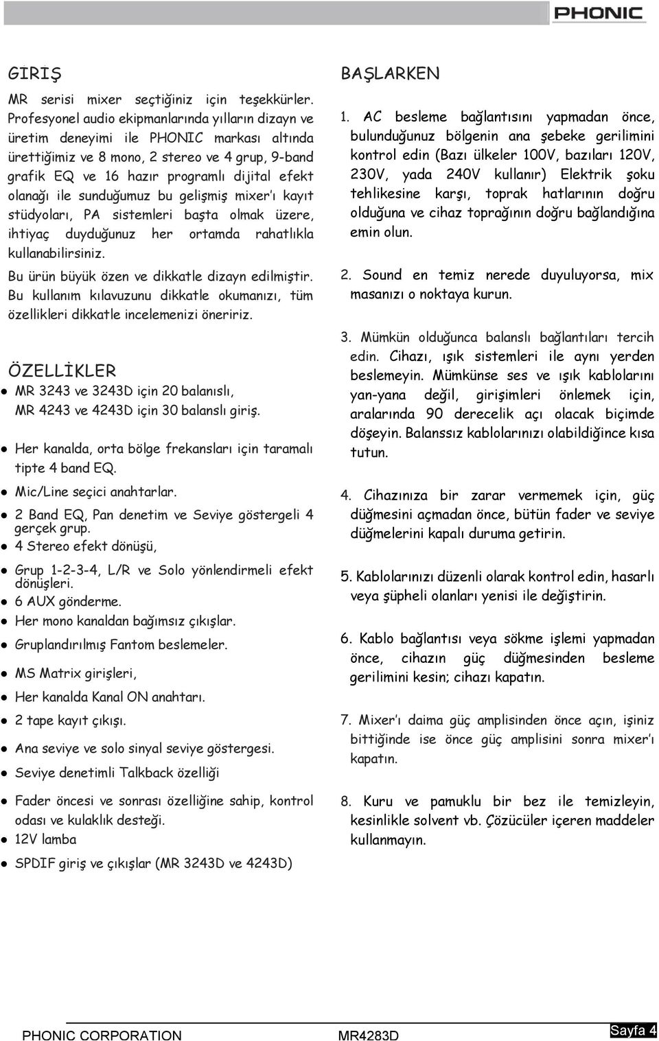 ile sunduğumuz bu gelişmiş mixer ı kayıt stüdyoları, PA sistemleri başta olmak üzere, ihtiyaç duyduğunuz her ortamda rahatlıkla kullanabilirsiniz. Bu ürün büyük özen ve dikkatle dizayn edilmiştir.