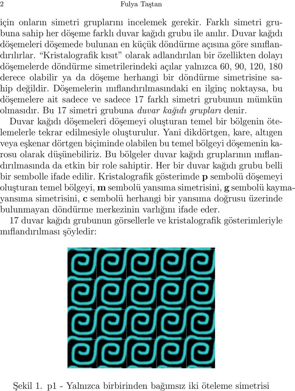 Kristalografik kısıt olarak adlandırılan bir özellikten dolayı döşemelerde döndürme simetrilerindeki açılar yalnızca 60, 90, 120, 180 derece olabilir ya da döşeme herhangi bir döndürme simetrisine