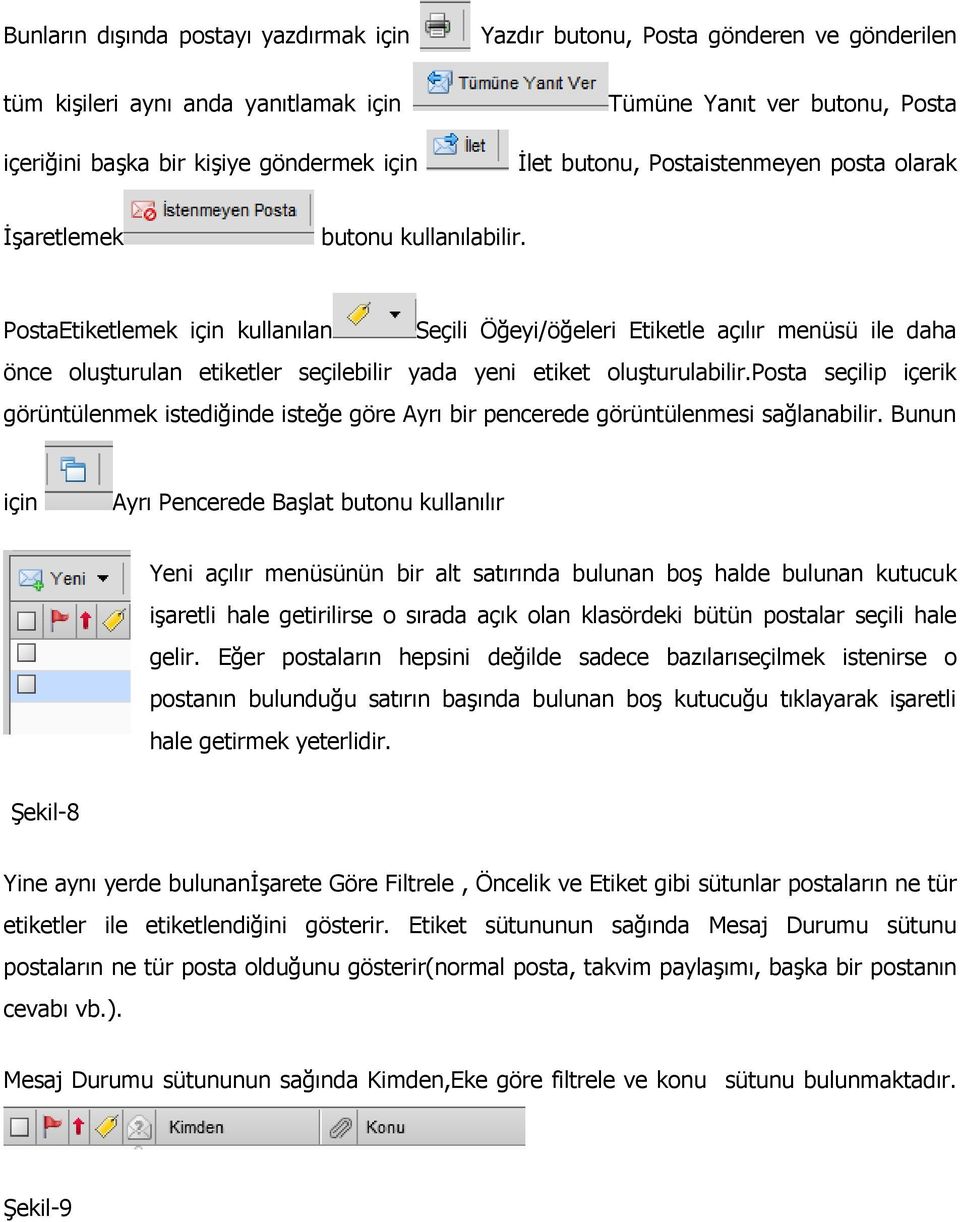 PostaEtiketlemek için kullanılan Seçili Öğeyi/öğeleri Etiketle açılır menüsü ile daha önce oluşturulan etiketler seçilebilir yada yeni etiket oluşturulabilir.