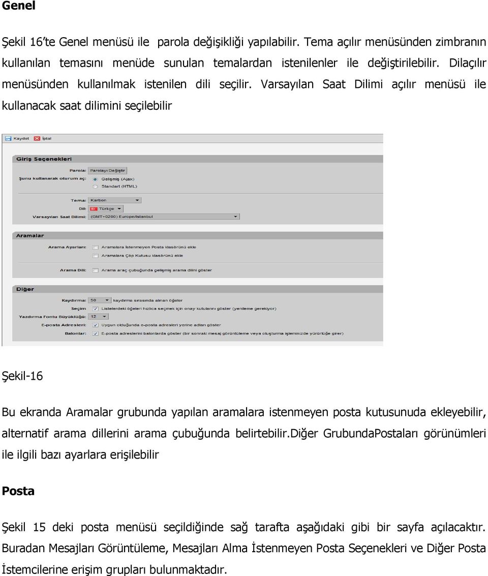 Varsayılan Saat Dilimi açılır menüsü ile kullanacak saat dilimini seçilebilir Şekil-16 Bu ekranda Aramalar grubunda yapılan aramalara istenmeyen posta kutusunuda ekleyebilir, alternatif arama