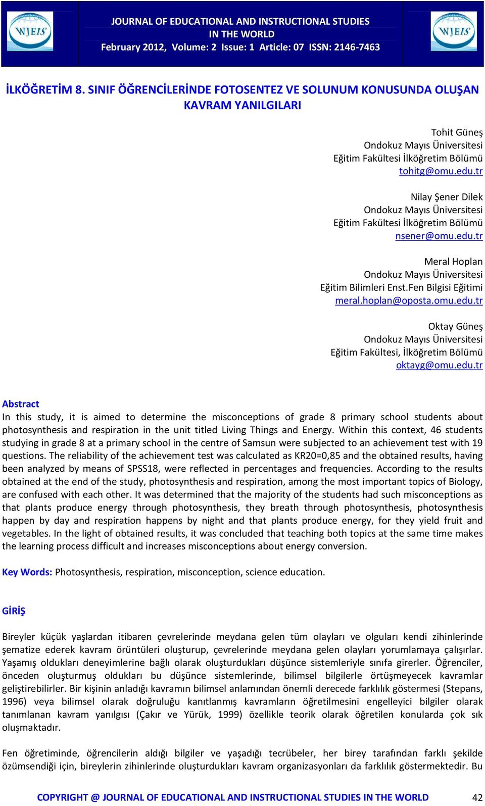 edu.tr Abstract In this study, it is aimed to determine the misconceptions of grade 8 primary school students about photosynthesis and respiration in the unit titled Living Things and Energy.