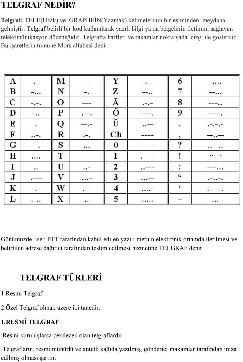 Bu işaretlerin tümüne Mors alfabesi denir.