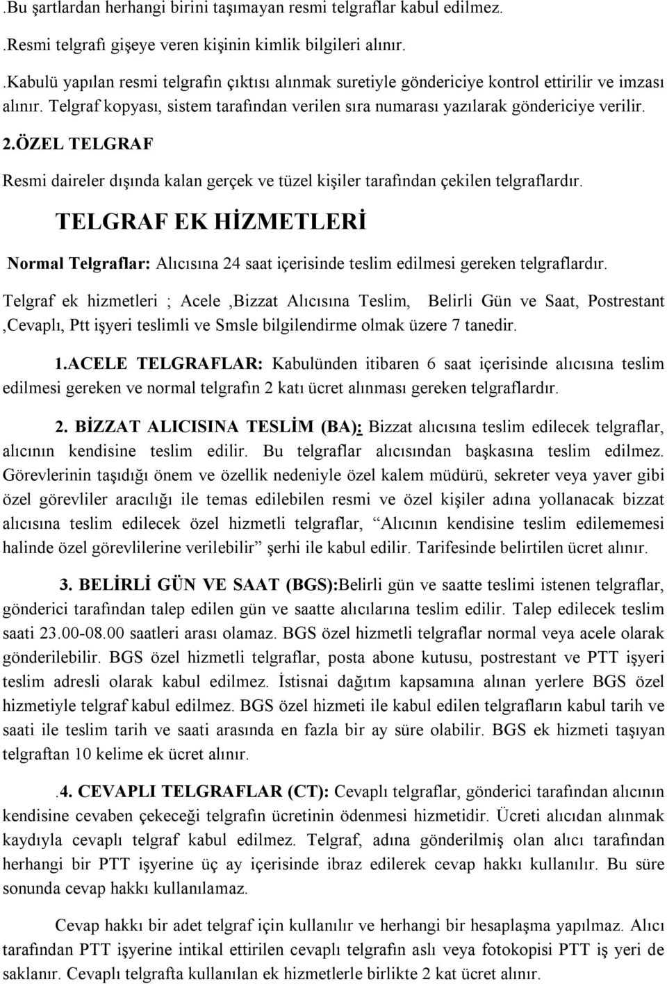 ÖZEL TELGRAF Resmi daireler dışında kalan gerçek ve tüzel kişiler tarafından çekilen telgraflardır.