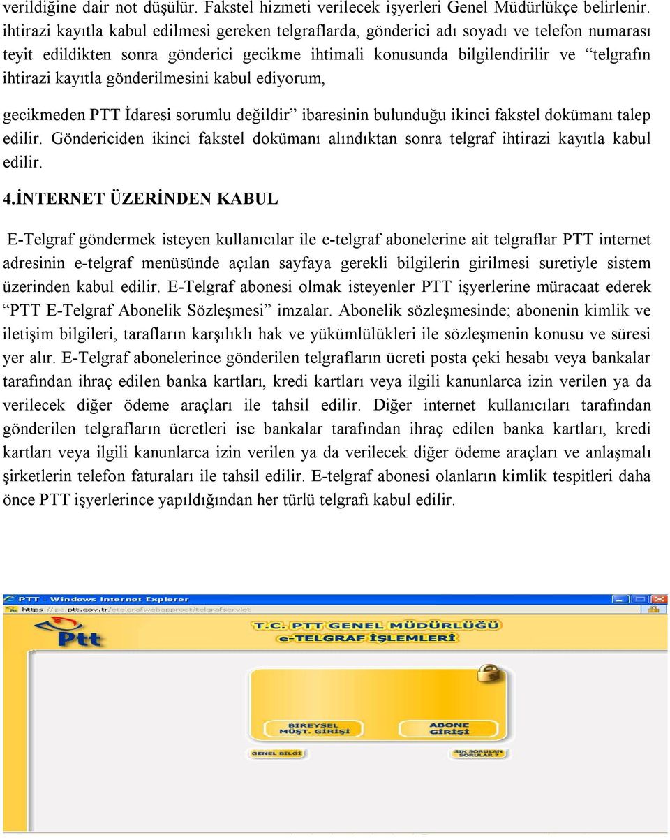 kayıtla gönderilmesini kabul ediyorum, gecikmeden PTT İdaresi sorumlu değildir ibaresinin bulunduğu ikinci fakstel dokümanı talep edilir.