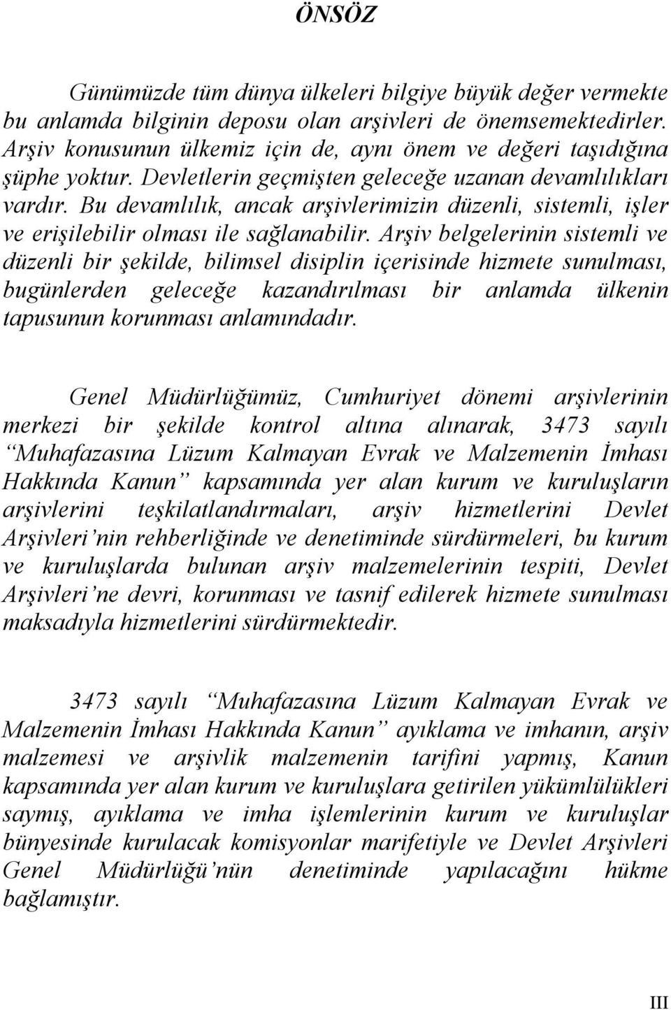 Bu devamlılık, ancak arşivlerimizin düzenli, sistemli, işler ve erişilebilir olması ile sağlanabilir.