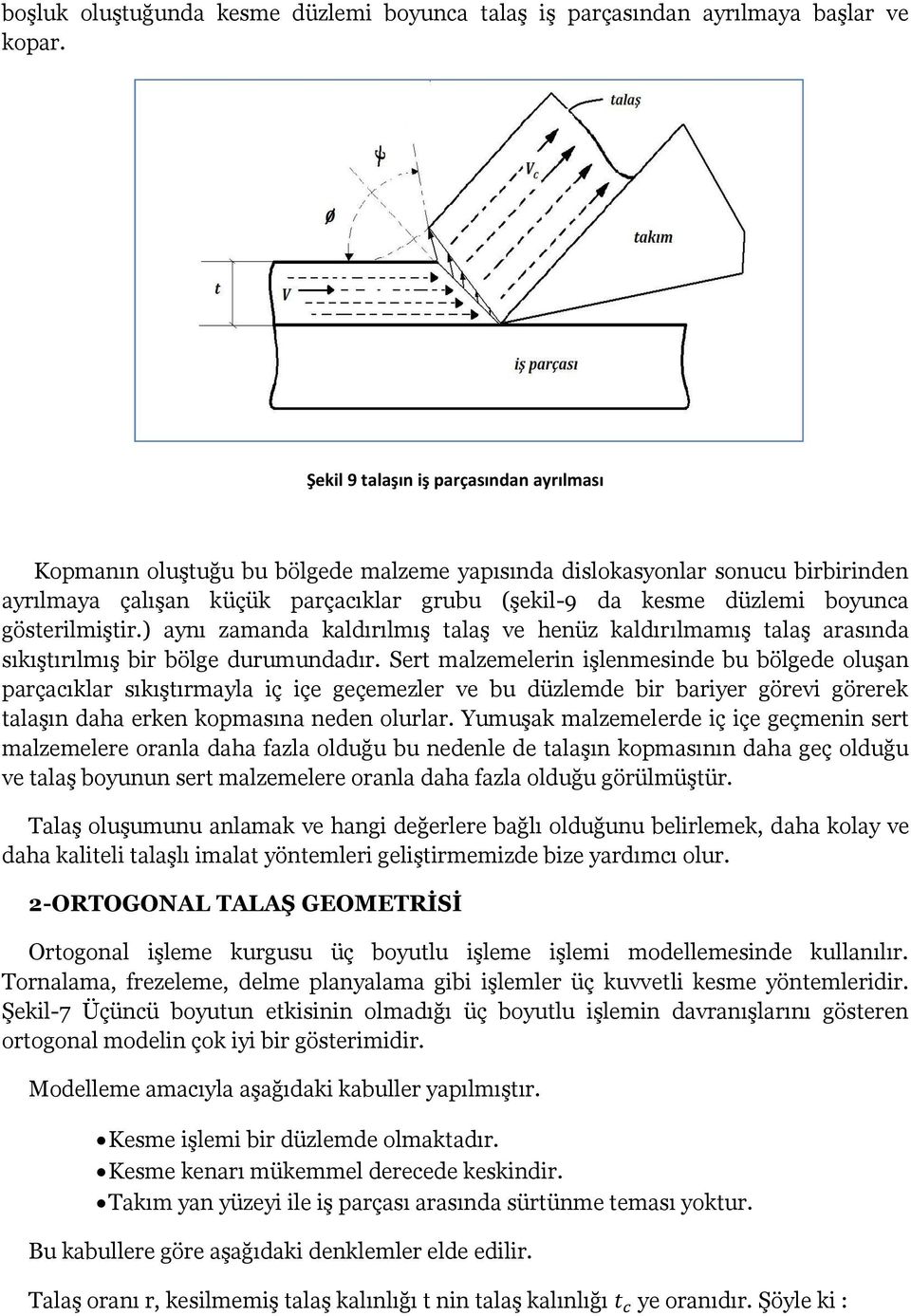 gösterilmiştir.) aynı zamanda kaldırılmış talaş ve henüz kaldırılmamış talaş arasında sıkıştırılmış bir bölge durumundadır.