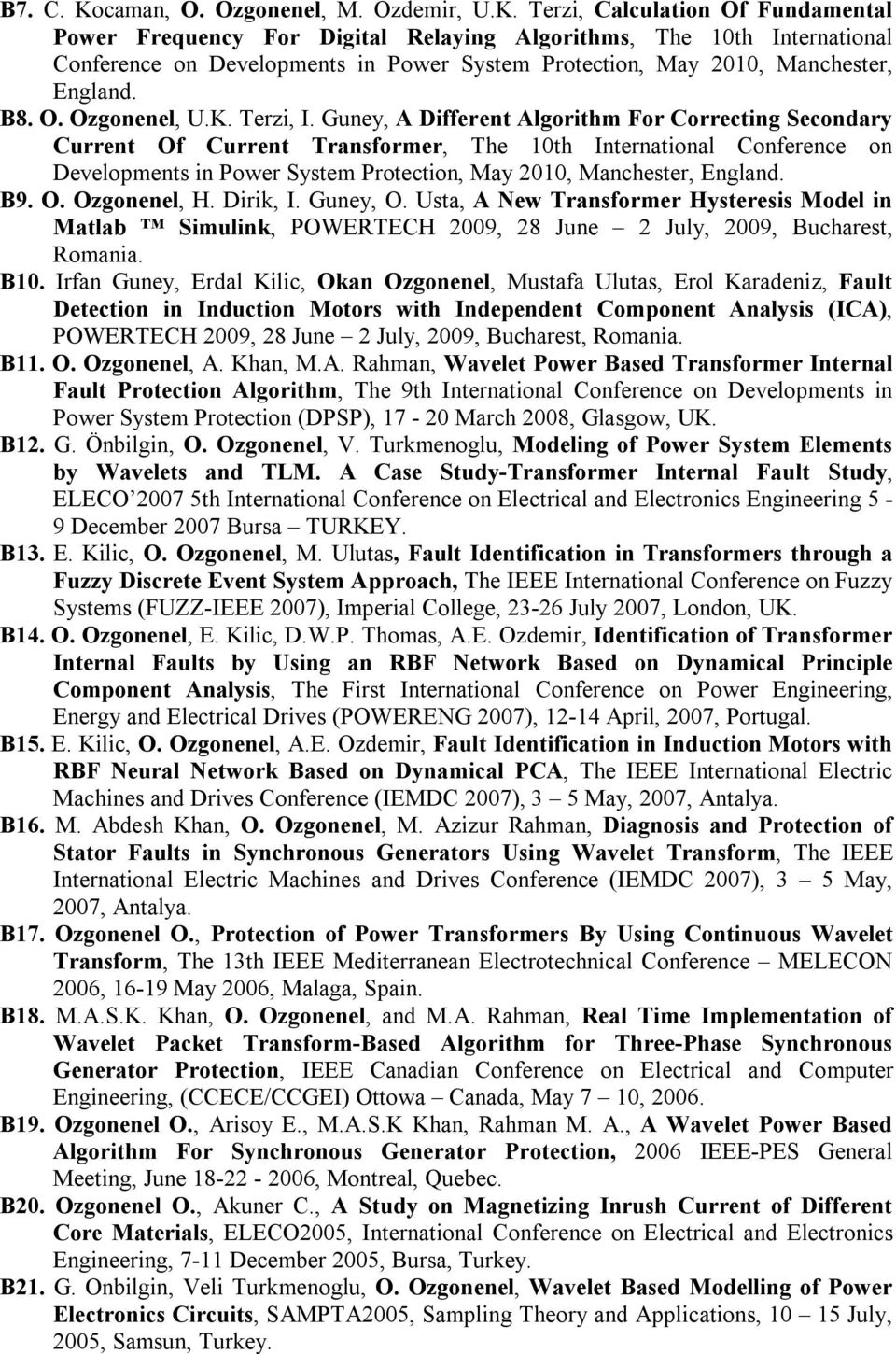 Terzi, Calculation Of Fundamental Power Frequency For Digital Relaying Algorithms, The 10th International Conference on Developments in Power System Protection, May 2010, Manchester, England. B8. O. Ozgonenel, U.