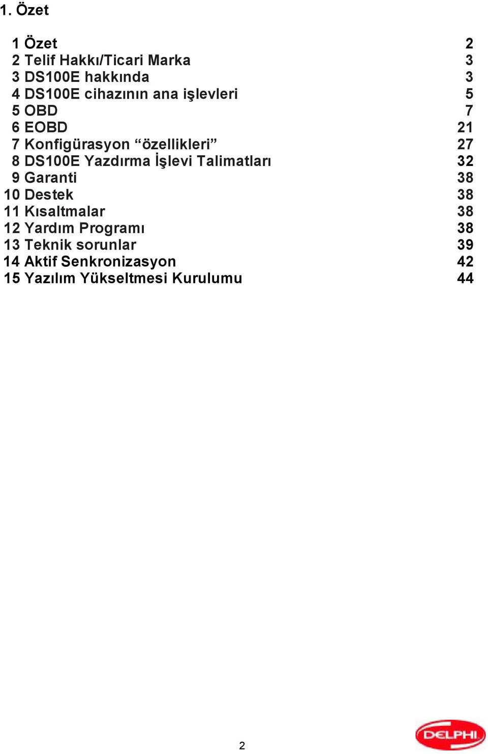 Talimatları 9 Garanti 10 Destek 11 Kısaltmalar 12 Yardım Programı 13 Teknik sorunlar