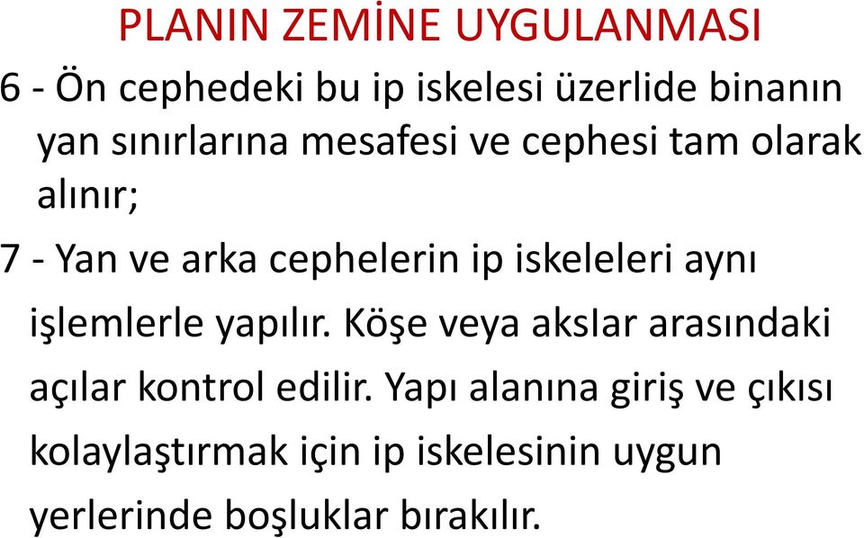 iskeleleri aynı işlemlerle yapılır. Köşe veya aksiar arasındaki açılar kontrol edilir.