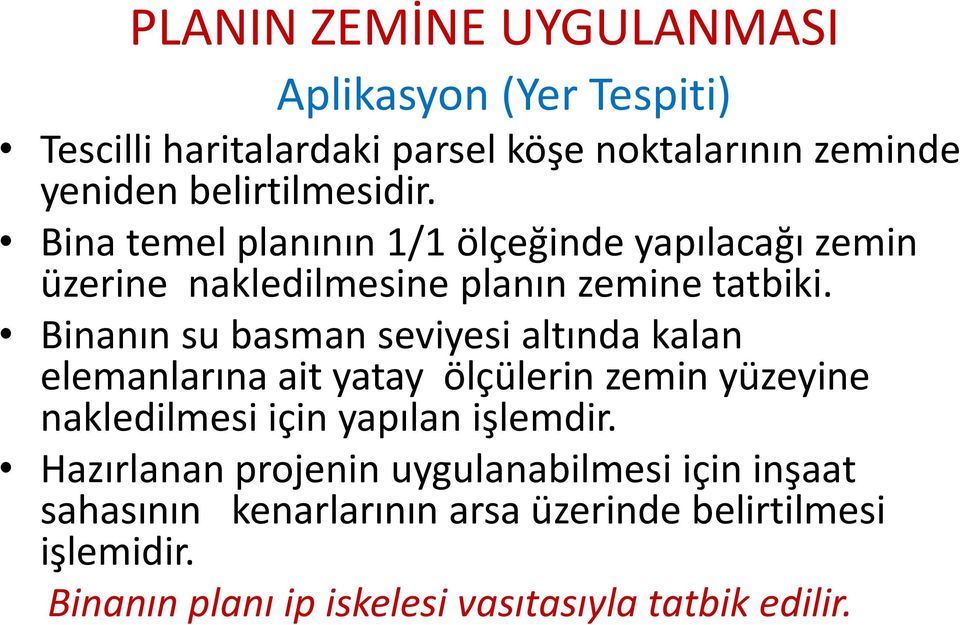 Binanın su basman seviyesi altında kalan elemanlarına ait yatay ölçülerin zemin yüzeyine nakledilmesi için yapılan işlemdir.