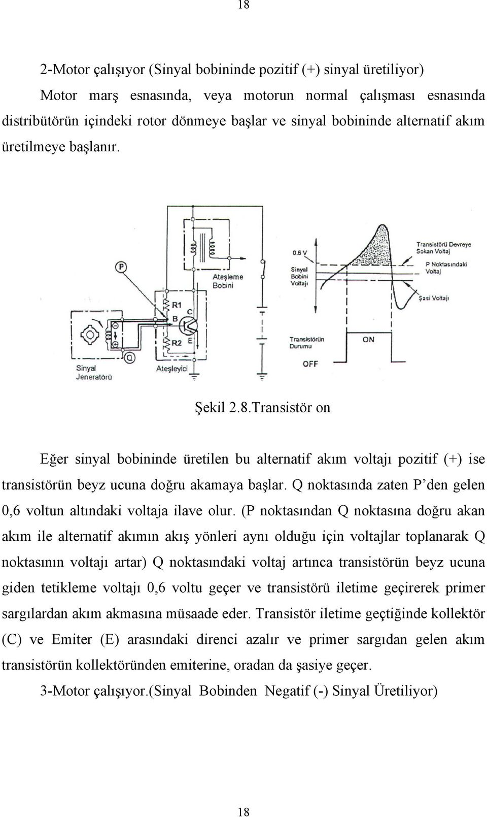 Q noktasında zaten P den gelen 0,6 voltun altındaki voltaja ilave olur.