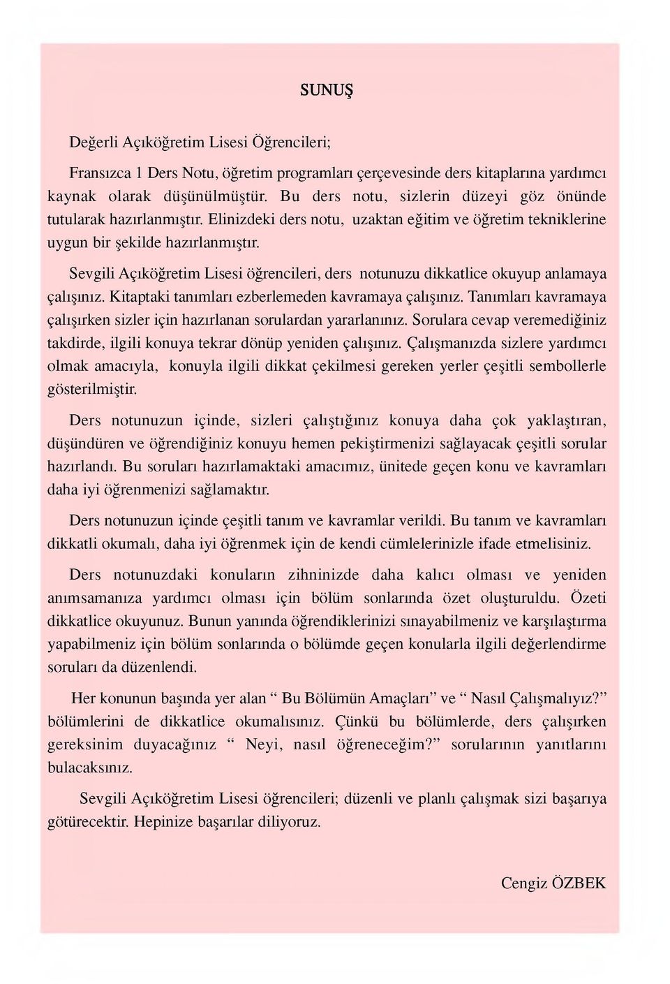 Sevgili Açıköğretim Lisesi öğrencileri, ders notunuzu dikkatlice okuyup anlamaya çalışınız. Kitaptaki tanımları ezberlemeden kavramaya çalışınız.