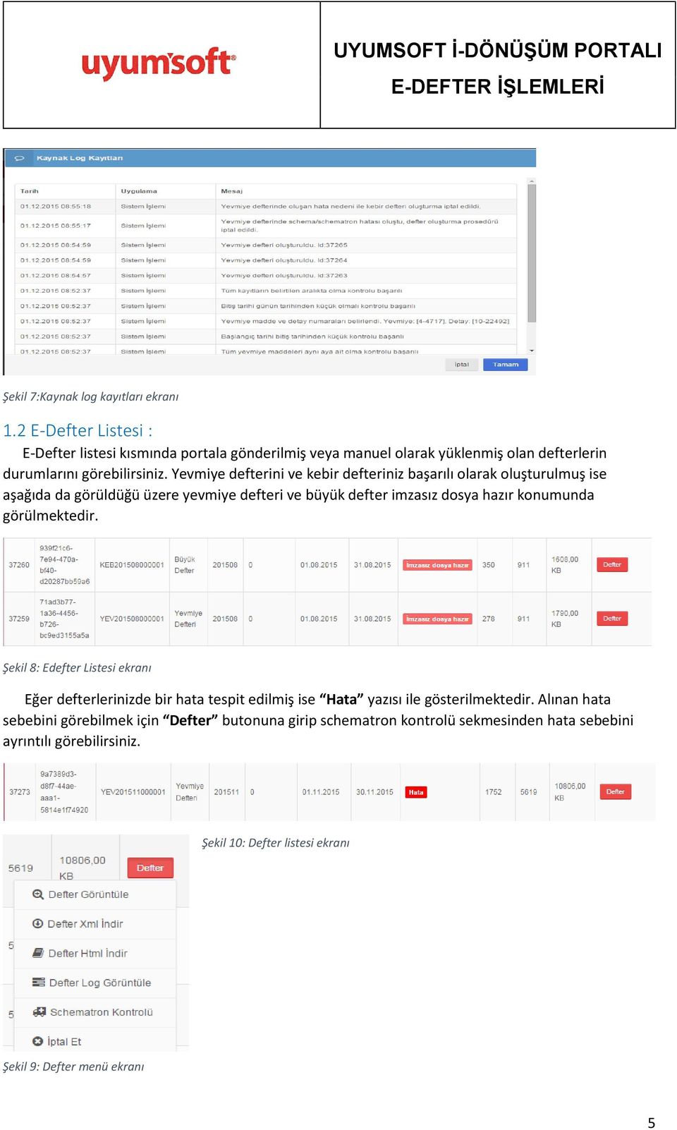 Yevmiye defterini ve kebir defteriniz başarılı olarak oluşturulmuş ise aşağıda da görüldüğü üzere yevmiye defteri ve büyük defter imzasız dosya hazır konumunda