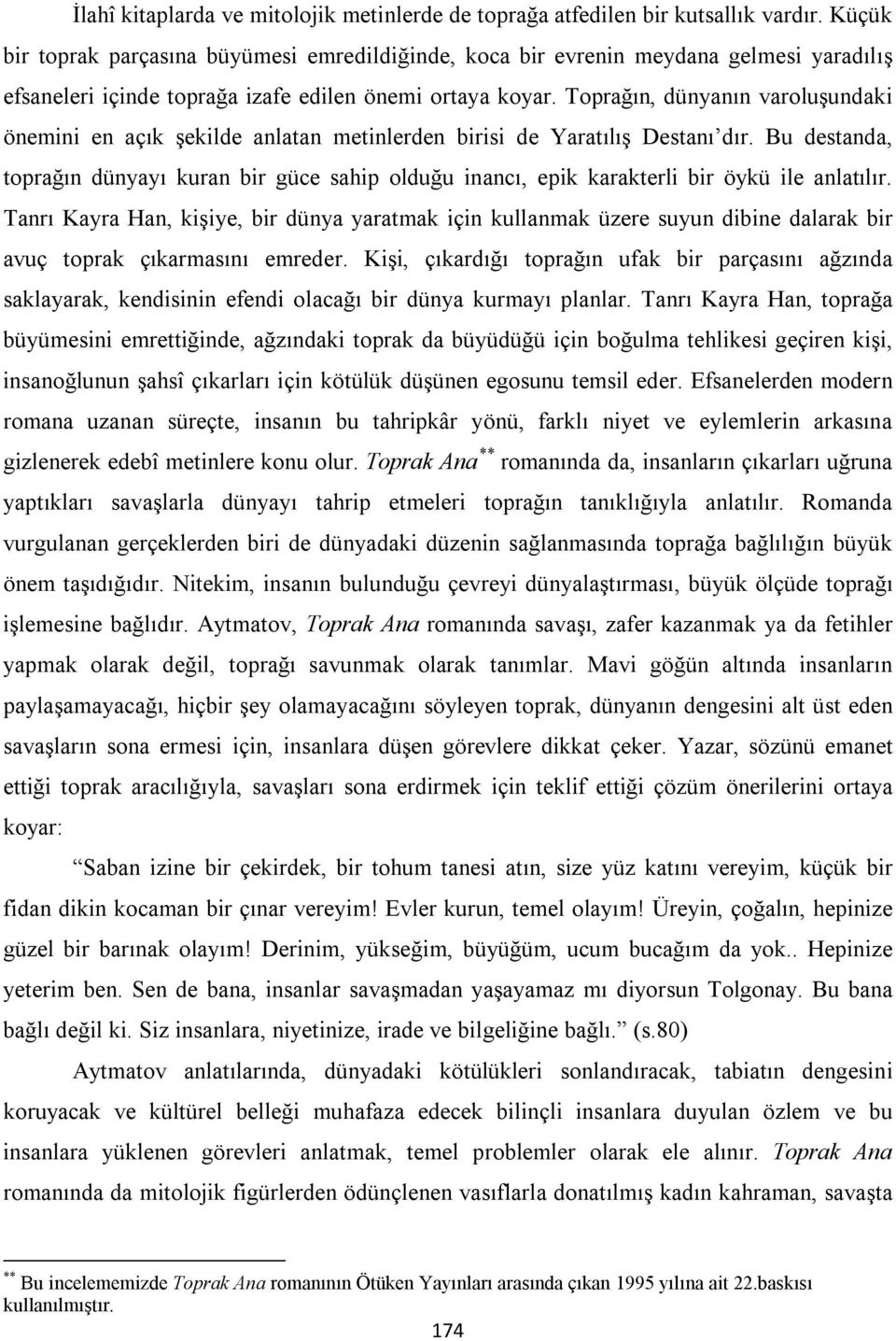 Toprağın, dünyanın varoluşundaki önemini en açık şekilde anlatan metinlerden birisi de Yaratılış Destanı dır.