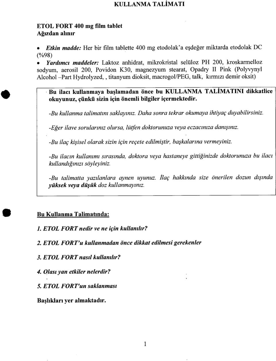 ilacı kullanmaya başlamadan önce bu KULLANMA TALİMATINI dikkatlice okuyunuz, çünkü sizin için önemli bilgiler içermektedir. -Bu kullanma talimatını saklayınız.