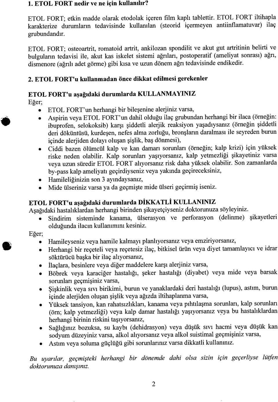 ETOL FORT; osteoartrit, romatoid artrit, ankilozan spondilit ve akut gut artritinin belirti ve bulguların tedavisi ile, akut kas iskelet sistemi ağrıları, postoperatif (ameliyat sonrası) ağrı,